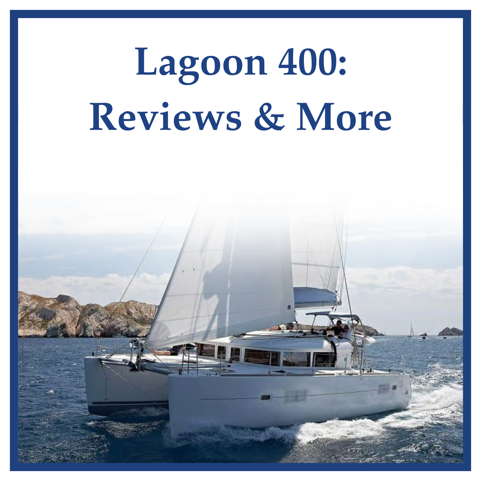 Lagoon 400 Catamaran – Design Review, Key Notes, Resources