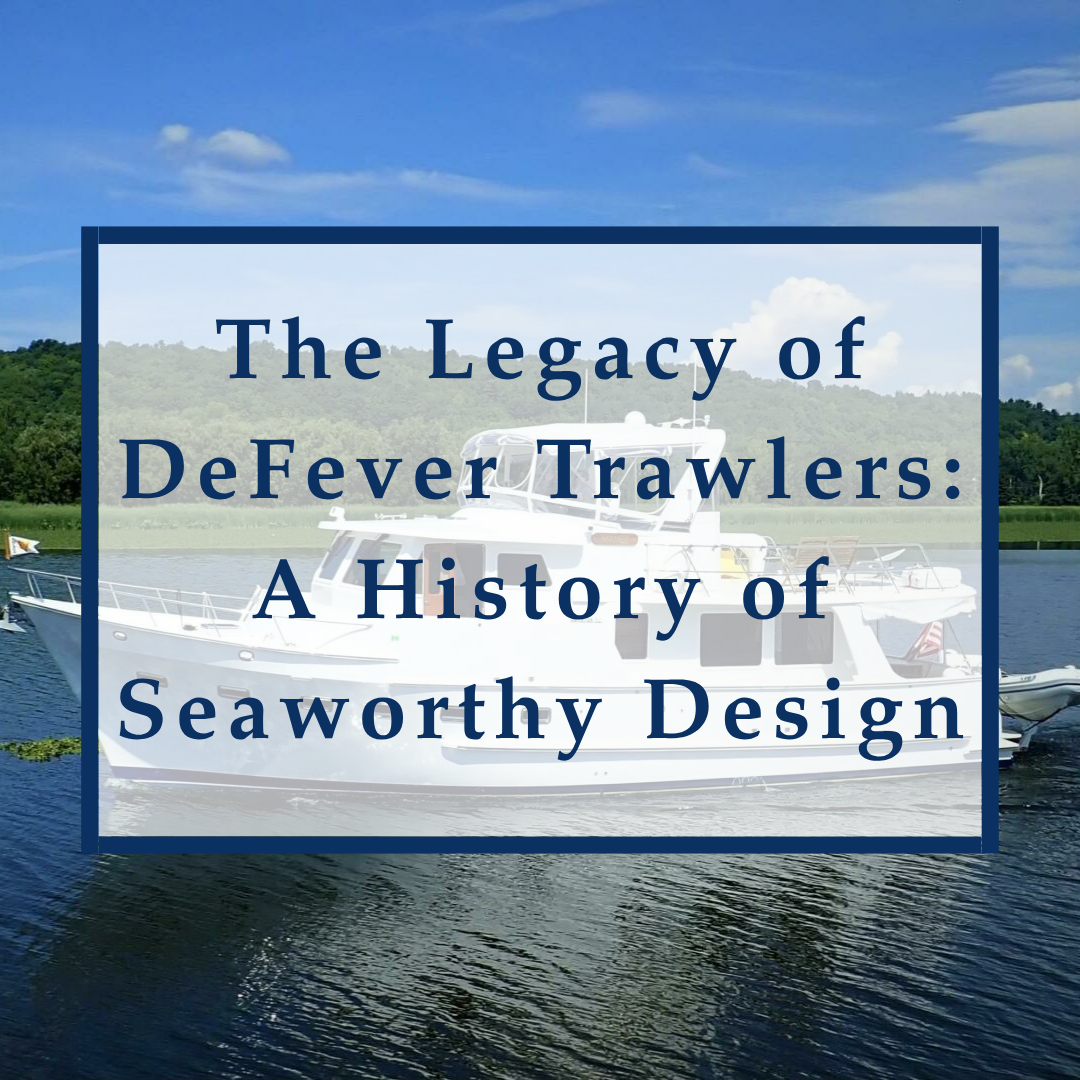 The Legacy of DeFever Trawlers: A History of Seaworthy Design