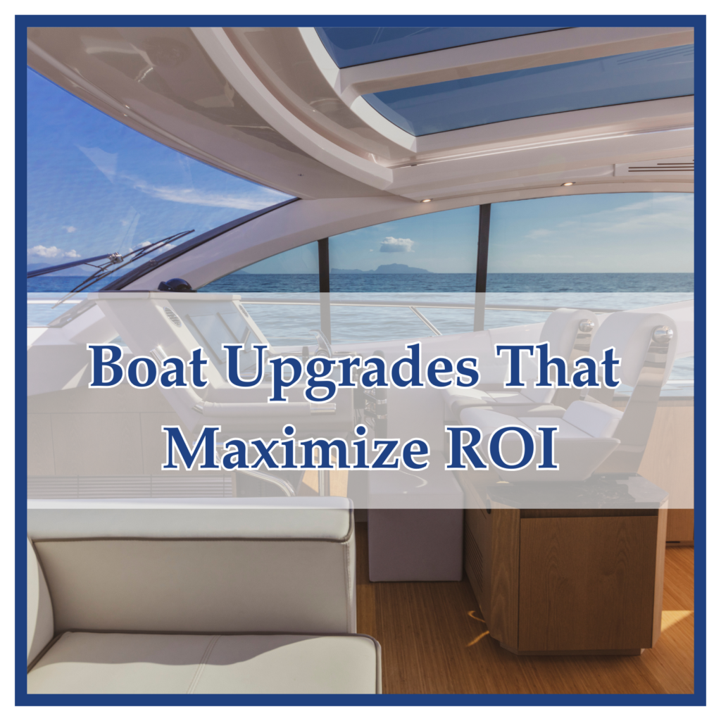 Boat Upgrades That Maximize (ROI) Return On Investment