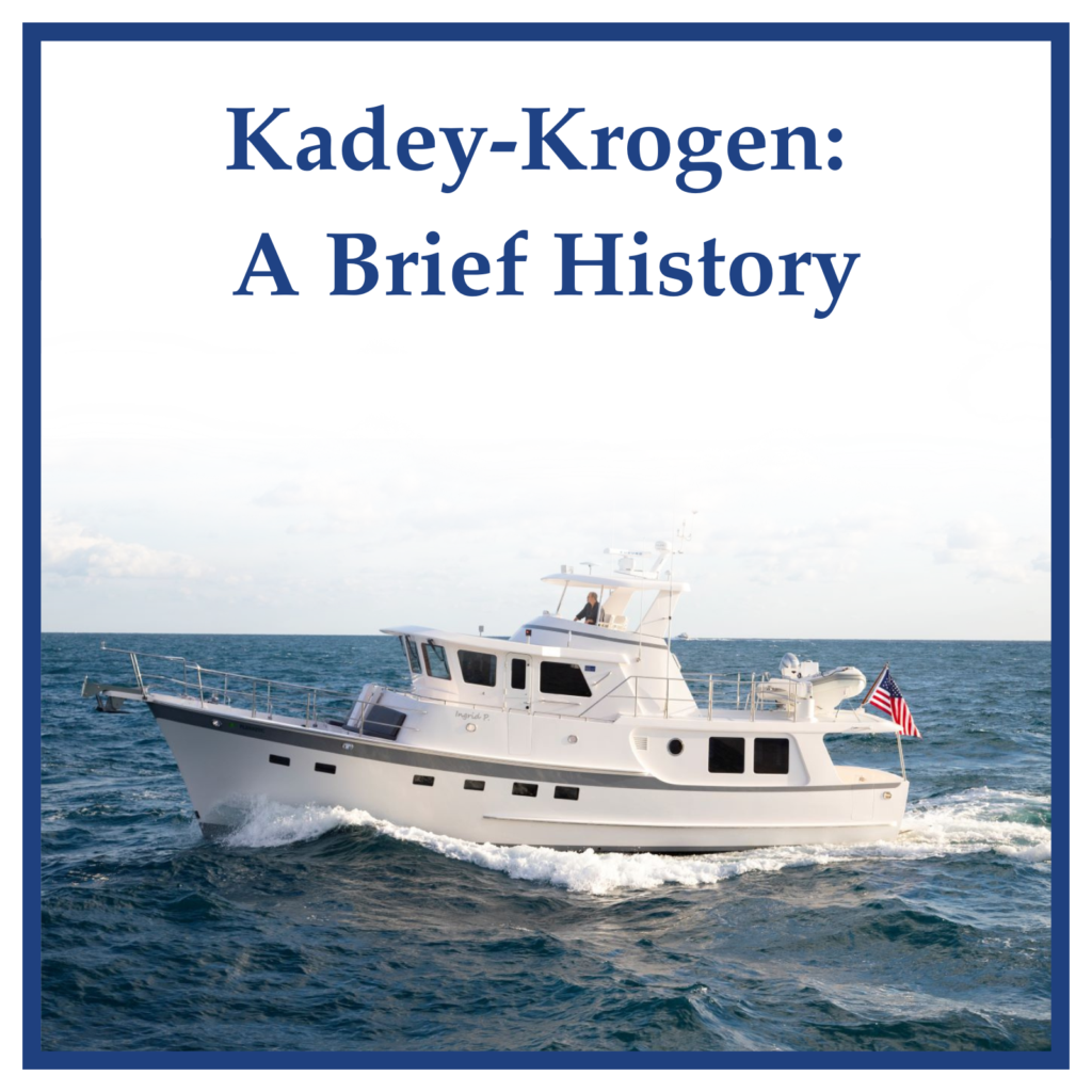 The Legacy of Kadey-Krogen Yachts: Building Bluewater Trawlers Since 1977